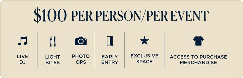 Benefits include: $100 Per Person Per Event, Live DJ, Light Bites, Photo Ops, Early Entry, Exclusive Space, and Access to Purchase Merchandise.