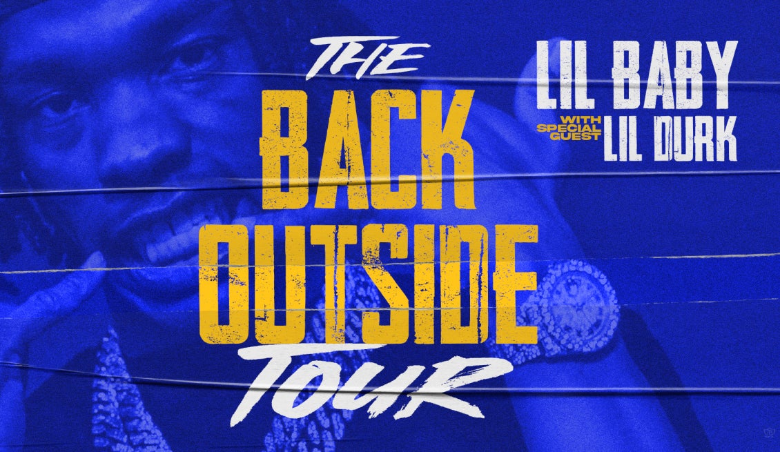 Lil Baby. THE BACK OUTSIDE TOUR With Special Guest Lil Durk