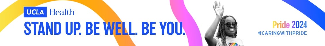 UCLA Health. Stand Up. Be Well. Be You. Pride 2024. #CaringwithPride